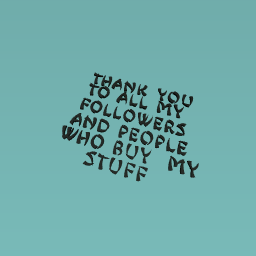 For followers and people who buy my things and like