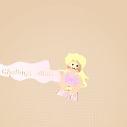 Challenge allert (read the notes) (: