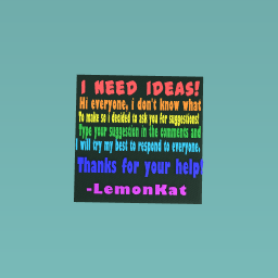 I need ideas!