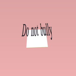 Pls  do not bully