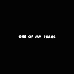 A fear I have