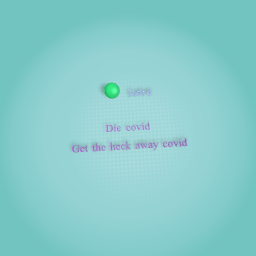 We all want covid to get out