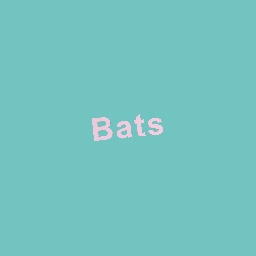 Bats