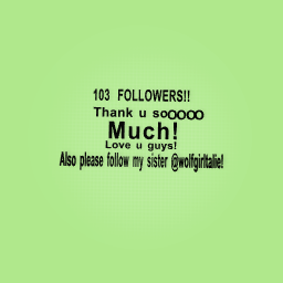 103 FOLLOWERS!!