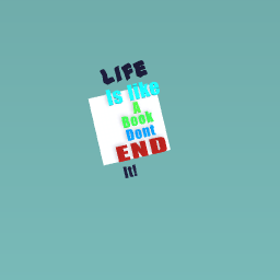 Life is like a book dont end it
