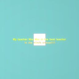 This is for my teacher Mrs Mac