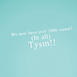 We now have over 1000 views!!
