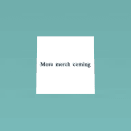 More merch coming