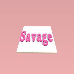 I'm a savage