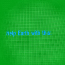 Read notes! Very important! Help earth with this: