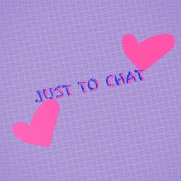 just to chat in if you want to chat
