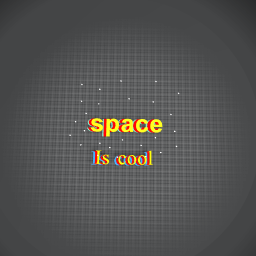 Space is cool