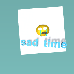 sad time