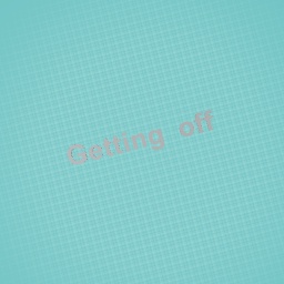 Getting off