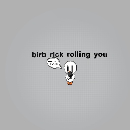 birb does rick rolls