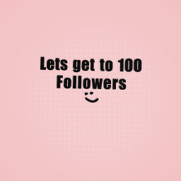 Lets get to 100 followers :)