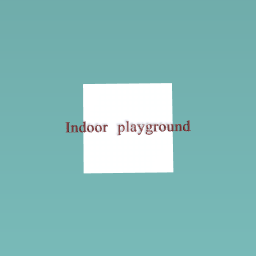 You can do an indoor play ground
