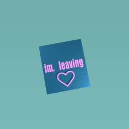 im leaving