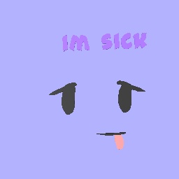 Im sick