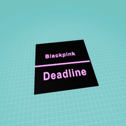 Blackpink deadline album(for the blinks)