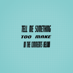 I need ideas