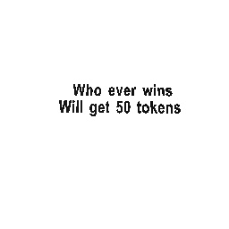 If u win u will get 50 tokens
