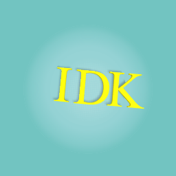 IDK