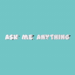 Ask me anything!
