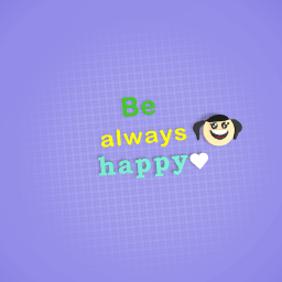 Be always happy