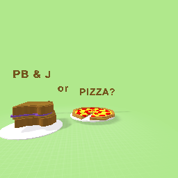 PB & J or Pizza