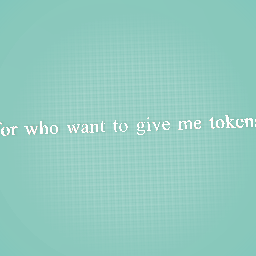 wanna give me tokens