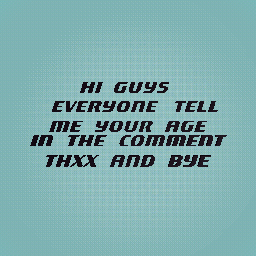 tell me ur age everyone :)