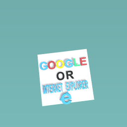 Google or internet explorer