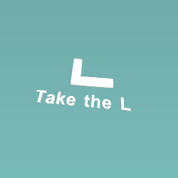 Take the L!!!