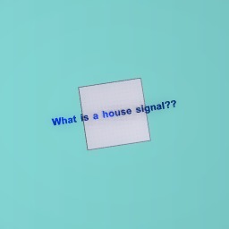 What is a house signal