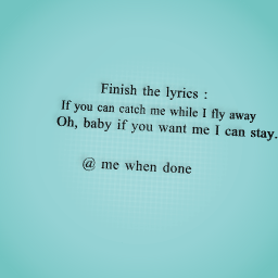 Finish the lyricsss