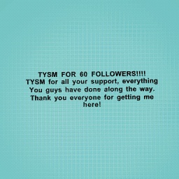TYSM FOR 60 FOLLOWERS!!!!