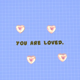 You are loved.