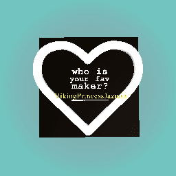 My Fav Maker is VikingPrincessJazmin!