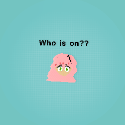 Who is on??
