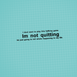 I quitting (read description)