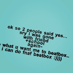 i can do fnaf beatbox :))