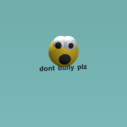 dont bully plz
