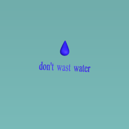 don't wast water