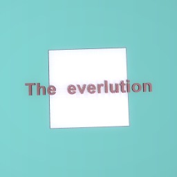 The everlution