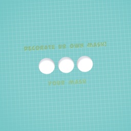 DECORATE YOUR OWN MASK! :D