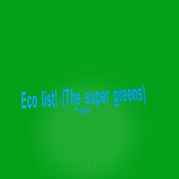 Eco list (By Girlpower259, made for the super greens online club)
