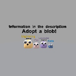 Adopt a blob! Info in the description!