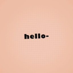 hello- ;w;