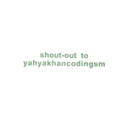 Shout out to yahyakhancodingsm